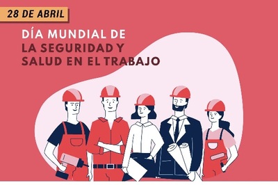 DÍA MUNDIAL DE LA SEGURADAD Y LA SALUD EN EL TRABAJO